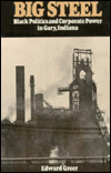 Title: Big Steel: Black Politics and Corporate Power in Gary, Indiana, Author: Edward Greer