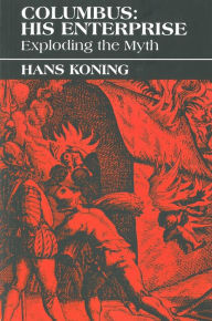 Title: Columbus: His Enterprise: Exploding the Myth, Author: Hans Koning