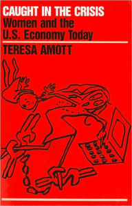 Title: Caught in the Crisis: Women and the U.S. Economy Today, Author: Teresa Amott