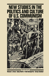 Title: New Studies In The Politics And Culture Of U.S. Communism, Author: Michael E. Brown