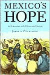 Title: Mexico's Hope: An Encounter with Politics and History / Edition 1, Author: James D. Cockcroft