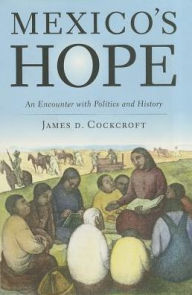 Title: Mexico's Hope: An Encounter with Politics and History, Author: James D. Cockcroft