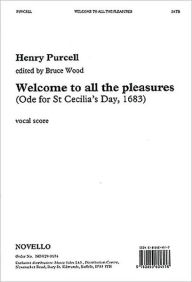 Title: Welcome to All the Pleasures (Ode for St Cecilia's Day, 1683), Author: Henry Purcell