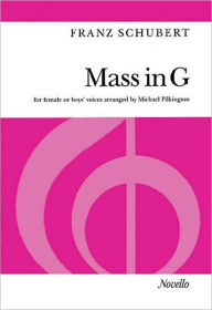 Title: Mass in G: (for Female or Boys' Voices), Author: Franz Schubert