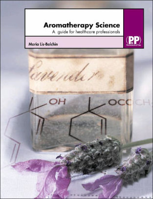 Aromatherapy Science A Guide For Healthcare Professionals Edition 1hardcover - 