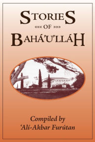 Title: Stories of Baha'u'llah, Author: 'Ali-Akbar Furutan