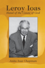 Title: Leroy Ioas: Hand of the Cause of God, Author: Anita Ioas Chapman