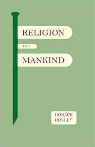 Title: Religion for Mankind, Author: Horace Holley