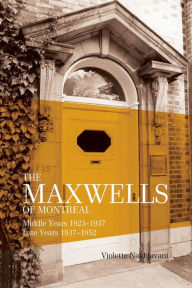 Title: Maxwells of Montreal Vol 2 - Middle and Late Years 1923?1952, SC, Author: Violette Nakhjavani