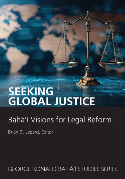 Seeking Global Justice: BahÃ¯Â¿Â½'Ã¯Â¿Â½ Visions for Legal Reform