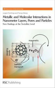 Title: Metallic and Molecular Interactions in Nanometer Layers, Pores and Particles: New Findings at the Yoctolitre Level, Author: Jurgen-Hinrich Fuhrhop