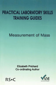 Title: Practical Laboratory Skills Training Guides: Measurement of Mass, Author: Richard Lawn