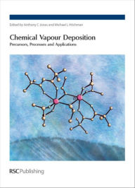 Title: Chemical Vapour Deposition: Precursors, Processes and Applications / Edition 1, Author: Anthony C Jones