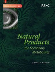 Title: Natural Products: The Secondary Metabolites, Author: James R Hanson