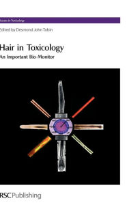 Title: Hair in Toxicology: An Important Bio-Monitor, Author: Desmond John Tobin