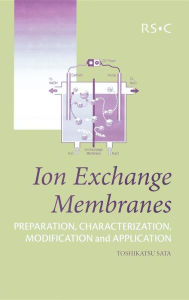Title: Ion Exchange Membranes: Preparation, Characterization, Modification and Application, Author: Toshikatsu Sata