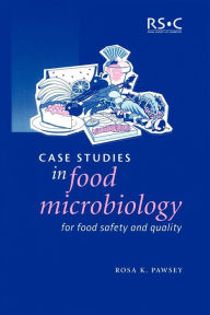 Title: Case Studies in Food Microbiology for Food Safety and Quality, Author: Rosa K Pawsey