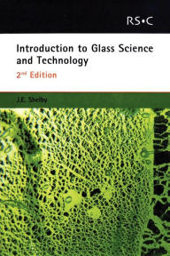 Title: Introduction to Glass Science and Technology / Edition 2, Author: James E Shelby