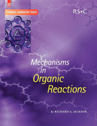 Title: Mechanisms in Organic Reactions, Author: Richard A Jackson