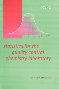 Title: Statistics for the Quality Control Chemistry Laboratory / Edition 1, Author: Eamonn Mullins