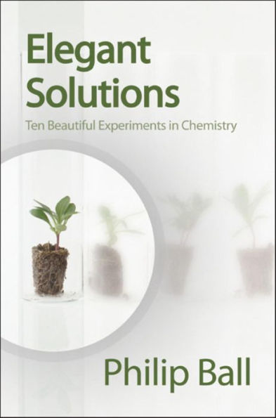 Elegant Solutions: Ten Beautiful Experiments in Chemistry