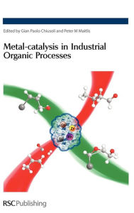 Title: Metal-Catalysis in Industrial Organic Processes, Author: Gian Paolo Chiusoli