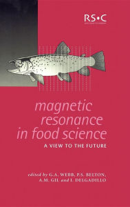 Title: Magnetic Resonance in Food Science: A View to the Future, Author: G A Webb