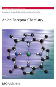 Title: Anion Receptor Chemistry, Author: Jonathan L Sessler