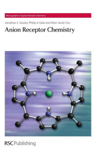 Title: Anion Receptor Chemistry, Author: Jonathan L Sessler