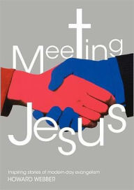 Title: Meeting Jesus: Inspiring Stories of Modern-Day Evangelism, Author: Howard Webber