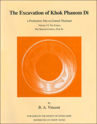 Title: The Excavation of Khok Phanom Di, a Prehistoric Site in Central Thailand, Volume VI: The Pottery, The Material Culture, (Part II), Author: B. A. Vincent