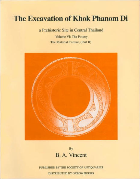 The Excavation of Khok Phanom Di, a Prehistoric Site in Central Thailand, Volume VI: The Pottery, The Material Culture, (Part II)