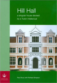 Title: Hill Hall, 2-Volume Set: A Singular House Devised by a Tudor Intellectual, Author: Richard Simpson