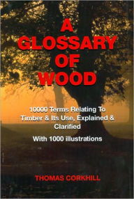 Title: A Glossary of Wood, Author: Thomas Corkhill