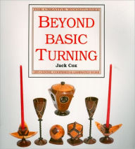 Title: Beyond Basic Turning: Off-centre, Coppered and Laminated Work, Author: Jack Cox