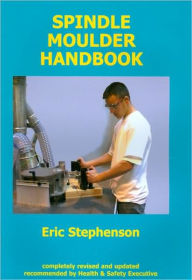 Title: Spindle Moulder Handbook, Author: Eric Stephenson