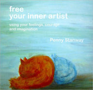 Title: Free Your Inner Artist: Using your feelings, courage and Imagination, Author: Penny Stanway