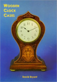 Title: Wooden Clock Cases, Author: David Bryant