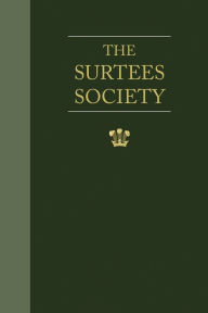 Title: Wills and Inventories Illustrative of the History, Manners, Language, Statistics &c. of the Northern Counties of England from the Eleventh Century Downwards. Part I., Author: James Raine