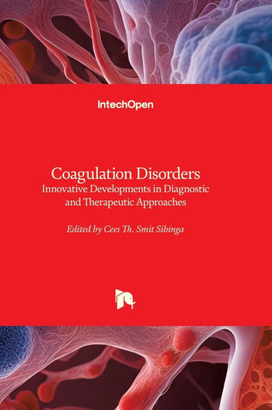 Coagulation Disorders - Innovative Developments in Diagnostic and Therapeutic Approaches: Innovative Developments in Diagnostic and Therapeutic Approaches