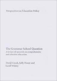 Title: The Grammar School Question: A Review of Research on Comprehensive and Selective Education, Author: David Crook