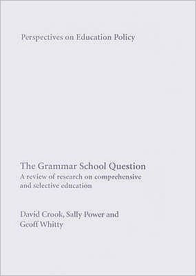 The Grammar School Question: A Review of Research on Comprehensive and Selective Education