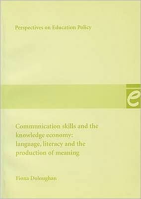 Communication Skills and the Knowledge Economy: Language, literacy and the production of meaning