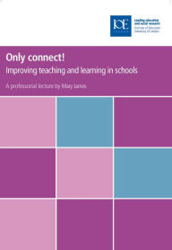 Title: Only Connect!: Improving Teaching and Learning in Schools, Author: Mary James