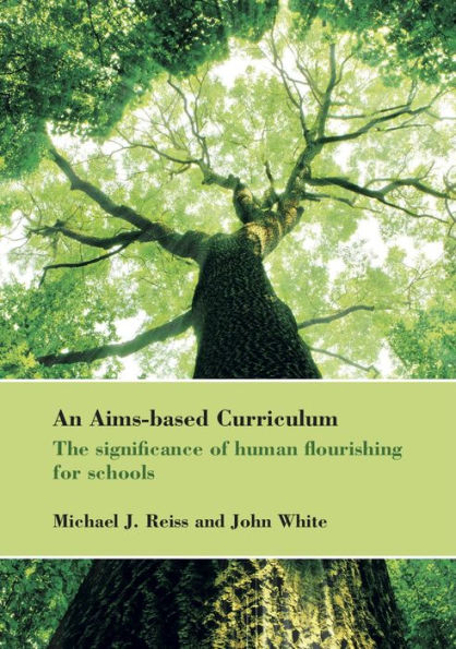 An Aims-Based Curriculum: The Significance of Human Flourishing for Schools