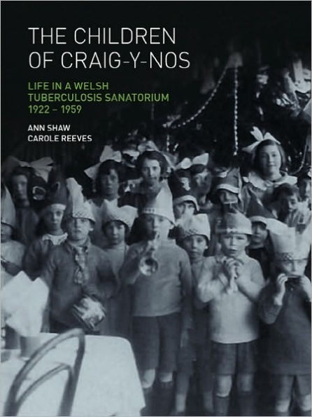 The Children of Craig-Y-Nos: Life in a Welsh Tuberculosis Sanatorium, 1922-1959