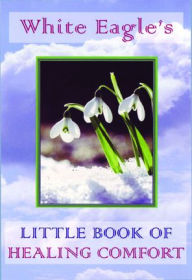 Title: White Eagle's Little Book of Healing Comfort, Author: White Eagle