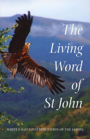 The Living Word of St. John: White Eagle's Interpretation of the Gospel