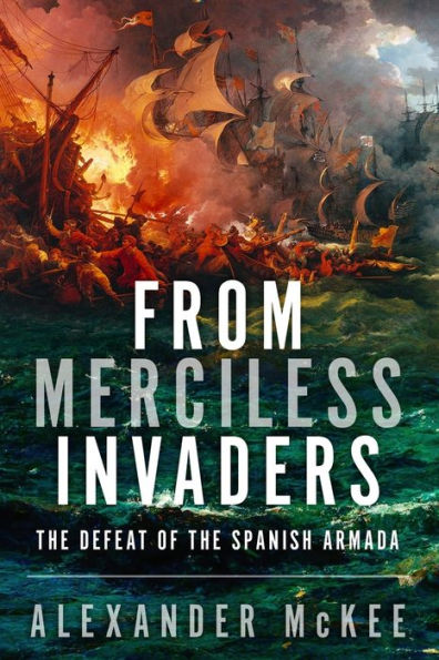 From Merciless Invaders: The Defeat of the Spanish Armada