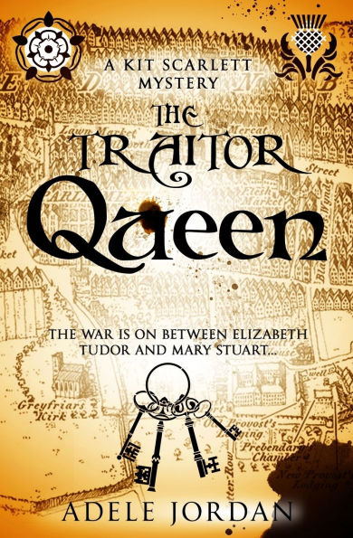 The Traitor Queen: The war is on between Elizabeth Tudor and Mary Stuart